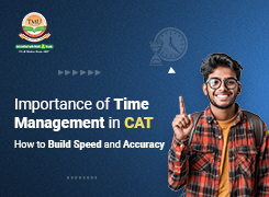 Importance of Time Management in CAT: How to Build Speed and Accuracy