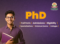 PhD Full Form, Admissions, Eligibility, Specializations, Entrance Exams and Universities