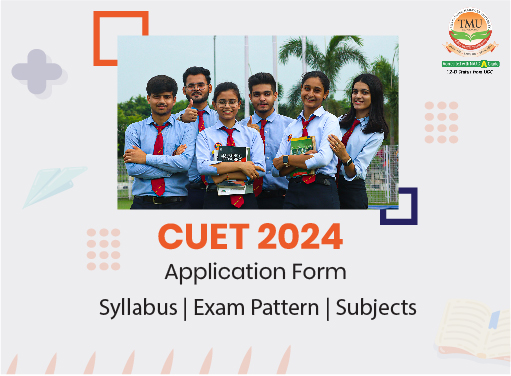 CUET 2024 Application Form, Syllabus, Exam Pattern, and Subjects